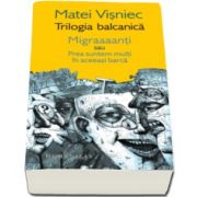Matei Visniec, Trilogia balcanica. Migraaanti sau Prea suntem multi in aceeasi barca