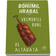 Bohumil Hrabal, Vremurile bune de altadata