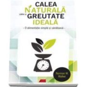 Norman W. Walker, Calea naturala catre o greutate ideala. O alimentatie simpla si sanatoasa