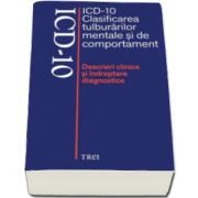 ICD-10 Clasificarea tulburarilor mentale si de comportament. Descrieri clinice si indreptare diagnostice