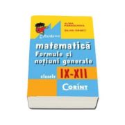 Matematica. Formule si notiuni generale, pentru clasele IX-XII