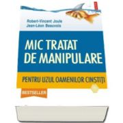 Robert Vincent Joule - Mic tratat de manipulare pentru uzul oamenilor cinstiti (Traducere de Nicolae-Florentin Petrisor)