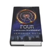 Veronica Roth, O singura alegere il va elibera... Four. O antologie Divergent