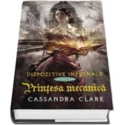 Cassandra Clare, Printesa mecanica. Dispozitive infernale. Volumul III