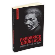 Frederick Douglass - Viata unui sclav american. Autobiografia