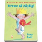 Tony Ross, Vreau sa castig! O poveste din seria Mica Printesa