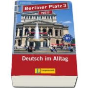 Berliner Platz 3 NEU Lehr- und Arbeitsbuch mit 2 Audio-CDs zum Arbeitsbuchteil und - Treffpunkt D-A-CH - Caiet de lucru pentru clasa a XI-a L2 (Contine 2 CD-uri audio)