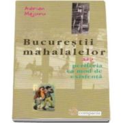 Adrian Majuru, Bucurestii mahalalelor - sau periferia ca mod de existenta