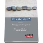 Norman Fischer, Ce este Zen - Dialog pentru incepatori
