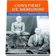 Paul Brunton, Constient de nemurire. Conversatii cu Sri Ramana Maharshi