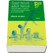 Edward M. Hallowell, Copil fericit - adult fericit - Cinci pasi pentru a-i ajuta pe cei mici sa-si conserve bucuria pe tot parcursul vietii