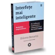 Shlomo Benartzi - Interfete mai inteligente. Modalitati surprinzatoare de a influenta si perfectiona comportamentul din mediul online