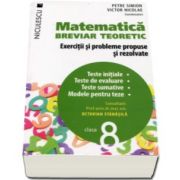 Petre Simion, Matematica clasa a VIII-a. Breviar teoretic cu exercitii si probleme propuse si rezolvate. Teste initiale. Teste de evaluare. Teste sumative. Modele pentru teze (Editie 2016)