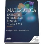 Georgeta Ghiciu, Matematica. Exercitii si probleme pentru clasa a V-a - Semestrul I