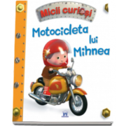 Motocicleta lui Mihnea - Colectia Micii Curiosi