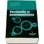 Vaccinurile si autoimunitatea cu prefata de Prof. Univ. Dr. Pavel Chirila