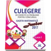 Culegere de exercitii si probleme pentru concursul - Gazeta matematica Junior 2017 - Pentru clasa I