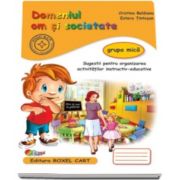 Domeniul om si societate. Caiet pentru gradinita, grupa mica - Sugestii pentru organizarea activitatilor instructiv-educative (Editie, noua)