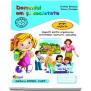 Domeniul om si societate. Caiet pentru gradinita, grupa mijlocie - Sugestii pentru organizarea activitatilor instructiv-educative (Editie, noua)