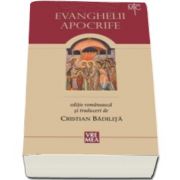 Evanghelii apocrife - Traducere, studiu introductiv, note si prezentari de Cristian Badilita (Editia a VI-a)