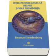 Intelepciunea angelica despre divina providenta (Emanuel Swedenborg)