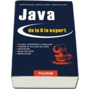 Java de la 0 la expert. Editia a II-a revazuita si adaugita (Stefan Tanasa, Cristian Olaru, Stefan Andrei)