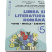 Cristian Ciocaniu - Limba si literatura romana, clasa a V-a. Teorie, modele, exercitii - Editie 2016