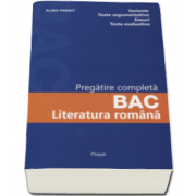 Alina Panait - Literatura romana. Pregatire completa pentru Bacalaureat 2017 - Variante, texte argumentative, eseuri, teste evaluative