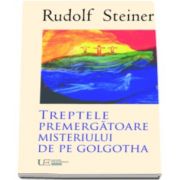 Trepte premergatoare Misteriului de pe Golgotha (Rudolf Steiner)