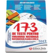 173 de teste pentru Evaluarea nationala 2017, pentru clasa a VIII-a (Artur Balauca)