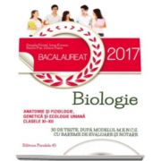 Bacalaureat 2017, Biologie. Anatomie si fiziologie, genetica si ecologie umana, pentru clasele XI-XII - 30 de teste, dupa modelul M. E. N. C. S. cu bareme de evaluare si notare