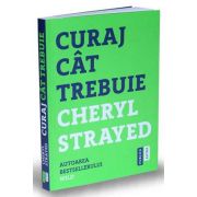 Cheryl Strayed - Curaj cat trebuie - Mini - manual cu instructiuni pentru suflet