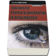 Carmen Mocanu - Diagnostic pozitiv si diferential in oftalmologie - Editia a II-a, revizuita si adaugita