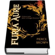 Furia Aurie - A doua carte dintr-o trilogie fenomen (Pierce Brown)