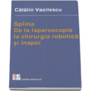 Catalin Vasilescu - Splina - De la laparoscopie la chirurgia robotica si inapoi