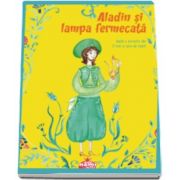 Aladin si lampa fermecata - Cu ilustratii de Marina Plantus