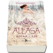 Aleasa. Cine va fi viitoarea regina si sotia printului Maxon - Volumul III din seria Alegerea (Kiera Cass)