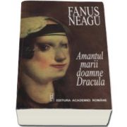 Fanus Neagu - Amantul marii doamne Dracula - Editie definitiva ne varietur