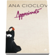 Appassionata - Ilustrata cu 10 reproduceri ale picturilor autoarei (Ana Cioclov)