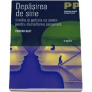 Depasirea de sine - Invidia si gelozia ca sanse pentru dezvoltarea personala - Verena Kast