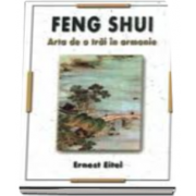 Feng Shui. Arta de a trai in armonie (Ernest Eitel)