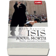 ISIS. Jocul mortii (Mark Bourrie)