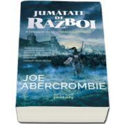 Jumatate de razboi - A treia parte din seria Marea Sfaramata (Joe Abercrombie)