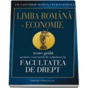 Anca Davidoiu Roman - Limba romana si Economie - Teste grila pentru concursul de admitere la facultatea de drept (Editia a IV-a, revizuita)