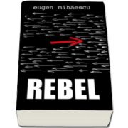 Rebel (Eugen Mihaescu)