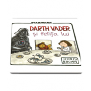 Jeffrey Brown - Star Wars. Darth Vader si fetita lui