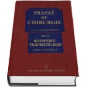 Antonescu Dinu - Tratat de chirurgie. Volumul X - Ortopedie Traumatologie. Sub redactia - Irinel Popescu