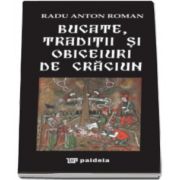 Bucate, traditii si obiceiuri de Craciun - Radu Anton Roman (Format 70 x 143 mm)
