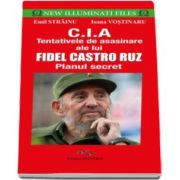 Emil Strainu - CIA. Tentativele de asasinare ale lui Fidel Castro Ruz - Planul secret