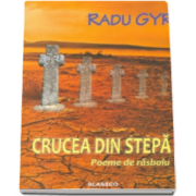 Crucea din stepa. Poeme de rasboiu - Radu Gyr